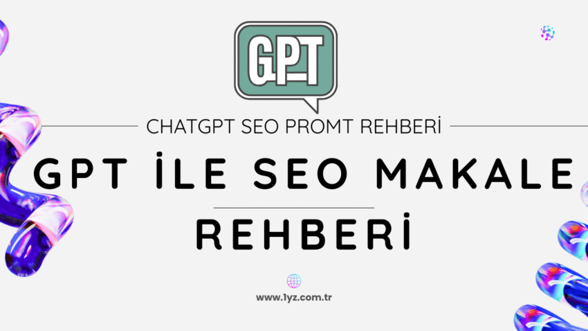 ChatGPT ile SEO Makale Yazma Rehberi ve En İyi Promtlar