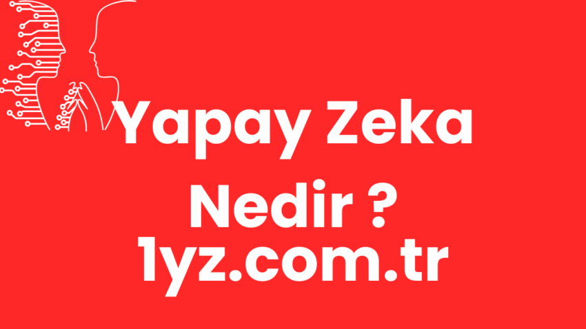 Yapay Zeka Nedir ? Geleceğin Teknolojisine Giriş