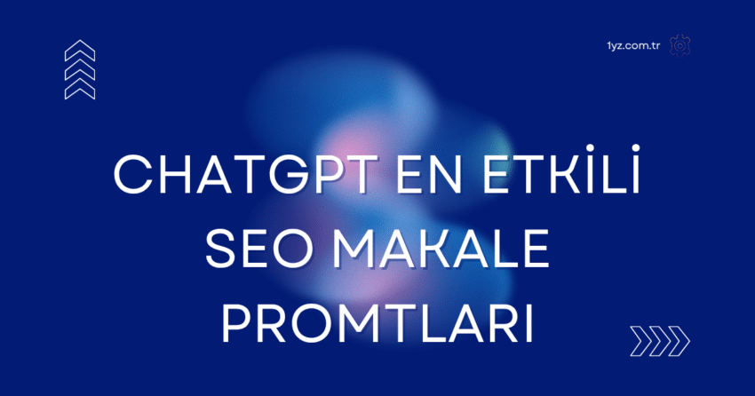 ChatGPT Hazır SEO Promptları 2025 | En Etkili SEO Makale Komutları