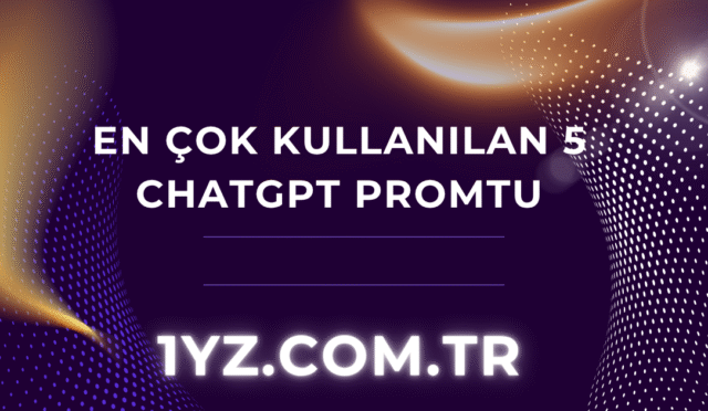 en-cok-kullanılan-5-chatgpt-promtu