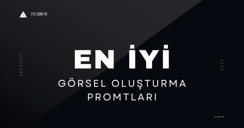 En İyi Hazır Görsel Oluşturma Promptları (2025 Rehberi)
